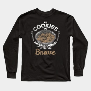 All Cookies Are No Bake Cookies Long Sleeve T-Shirt